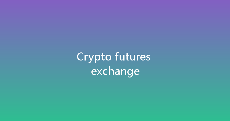 Crypto futures exchange 