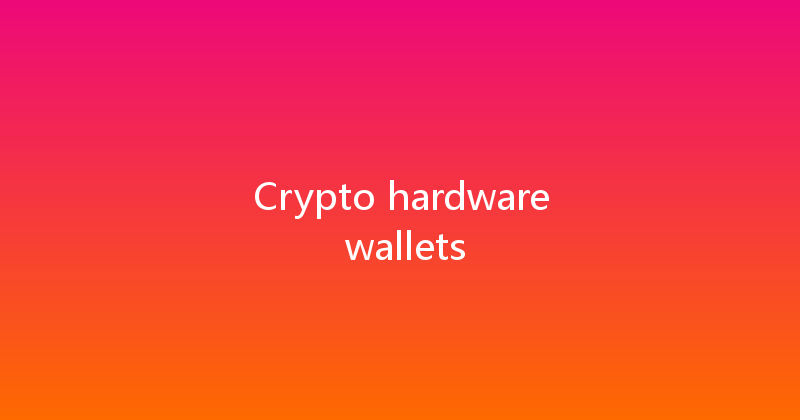 Crypto hardware wallets 