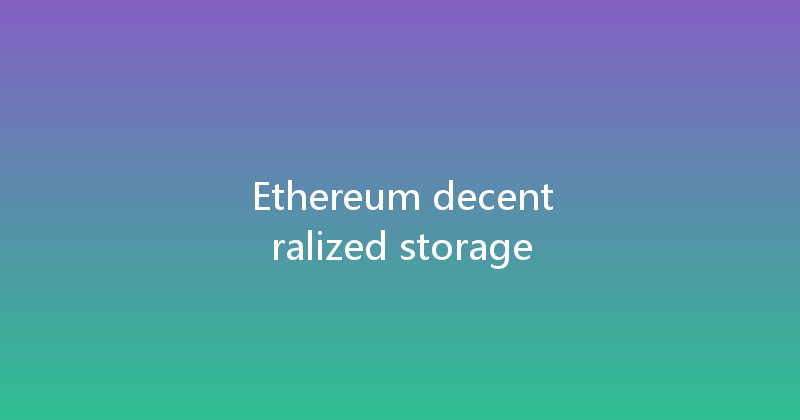 Ethereum decentralized storage 