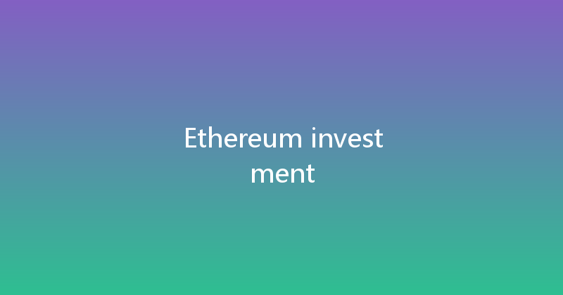 Ethereum investment 