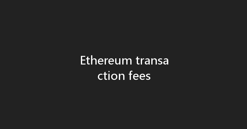 Ethereum transaction fees 