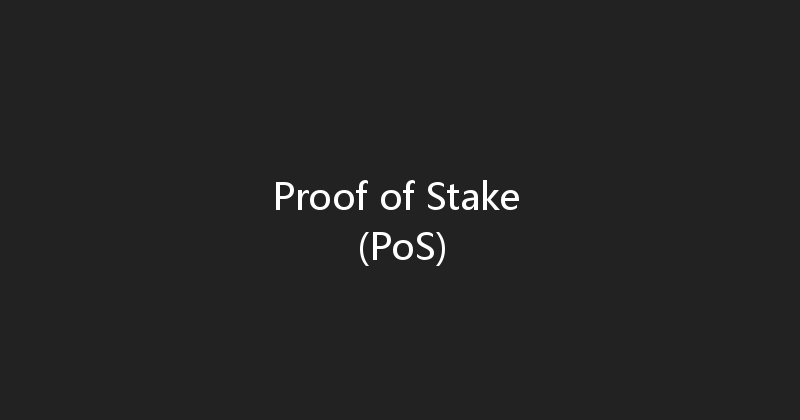 Proof of Stake (PoS) 