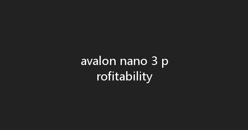 avalon nano 3 profitability 