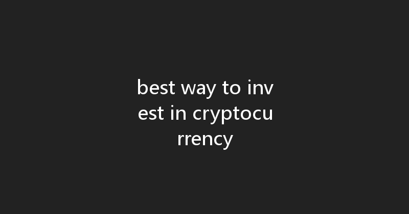 best way to invest in cryptocurrency 