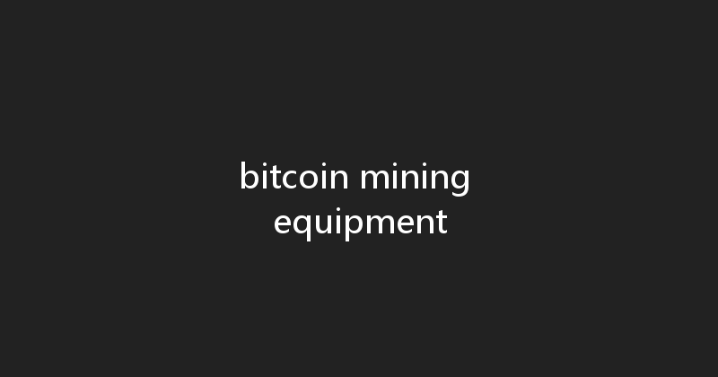 bitcoin mining equipment 