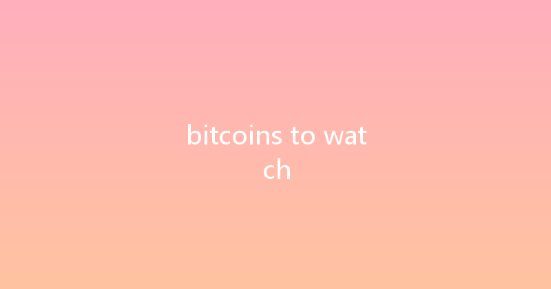 bitcoins to watch 