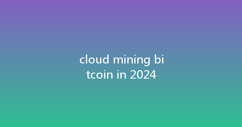 cloud mining bitcoin in 2024 