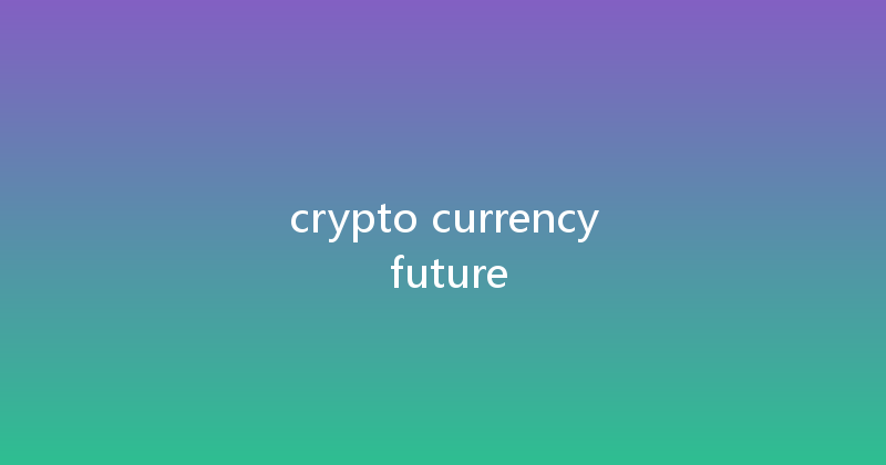 crypto currency future 