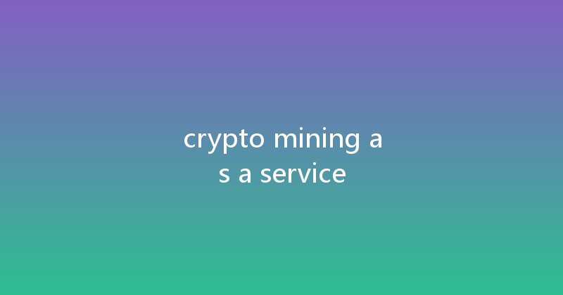 crypto mining as a service 