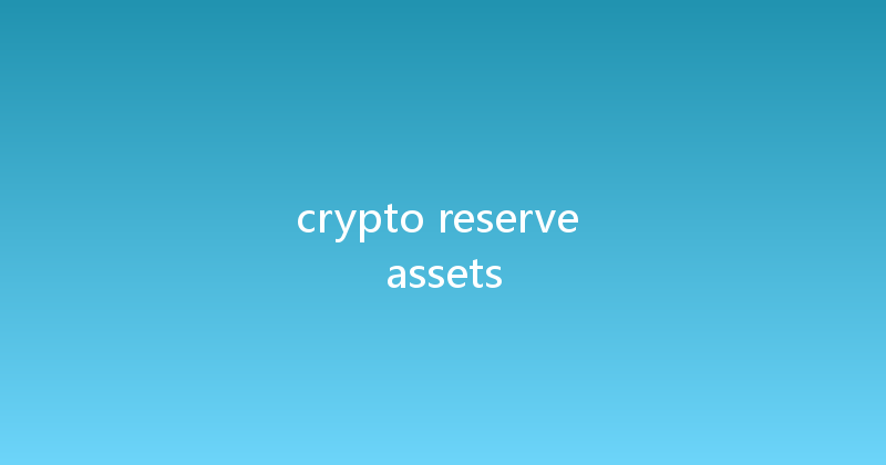crypto reserve assets 