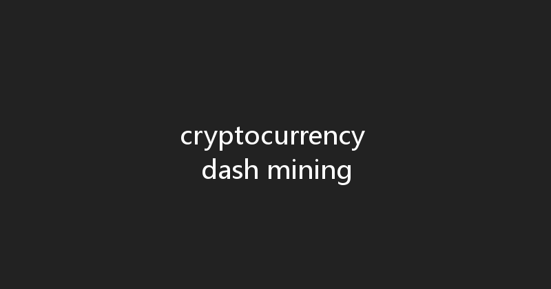 cryptocurrency dash mining 