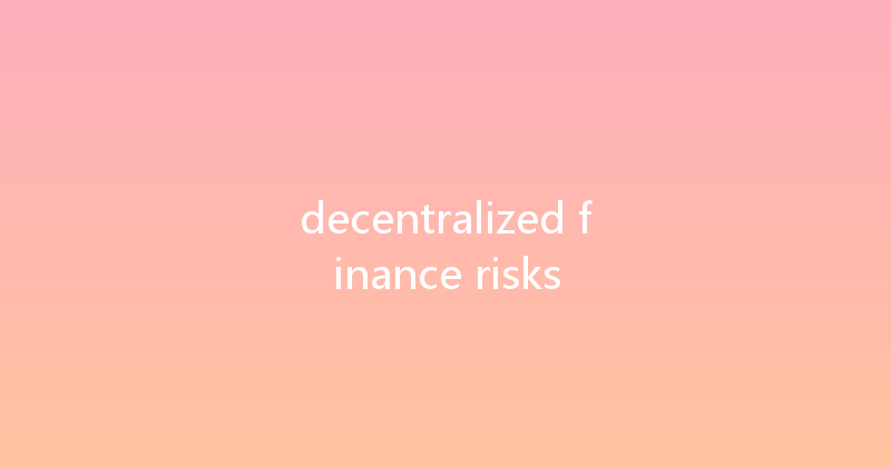 decentralized finance risks 