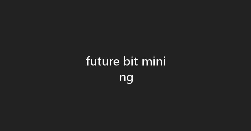 future bit mining 