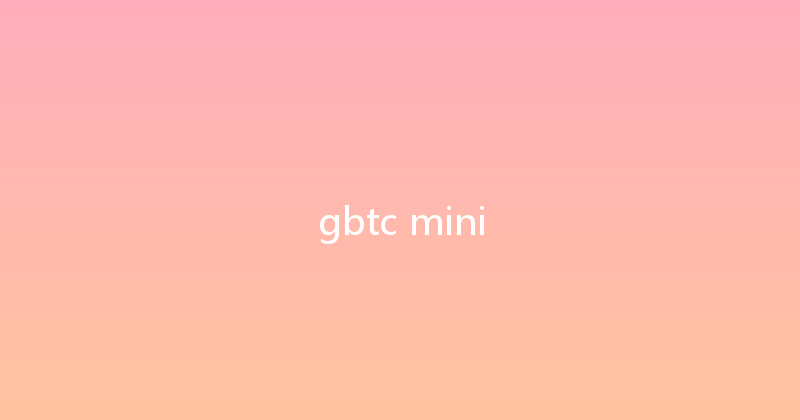 gbtc mini 