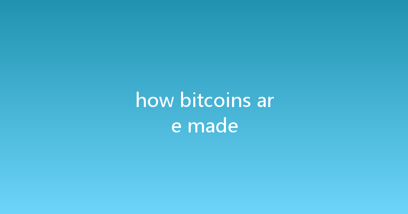 how bitcoins are made 