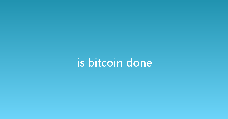 is bitcoin done 