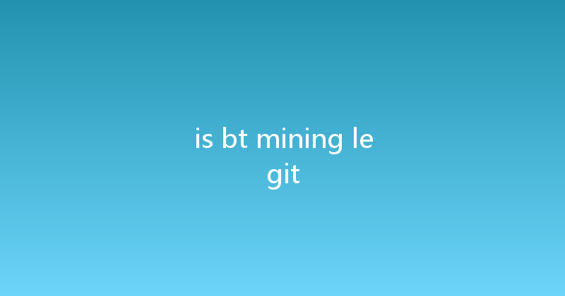 is bt mining legit 