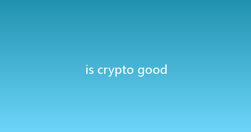 is crypto good 