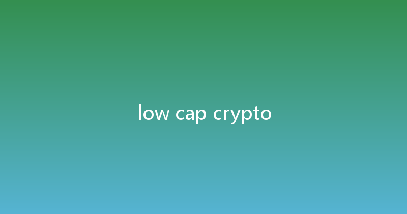 low cap crypto 