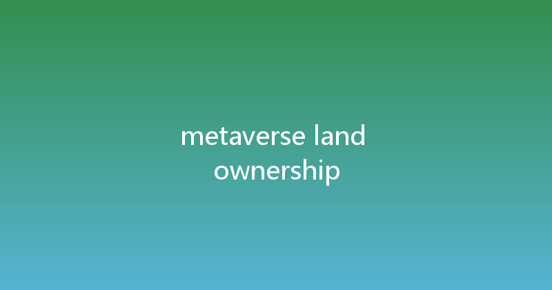 metaverse land ownership 