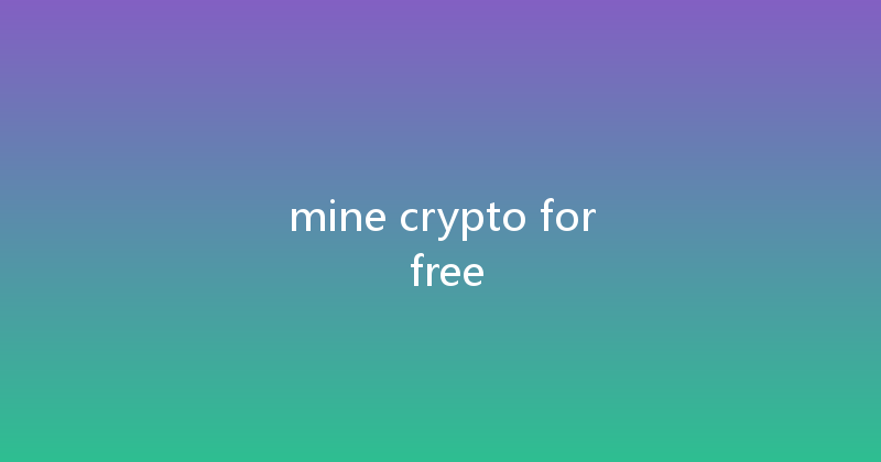 mine crypto for free 