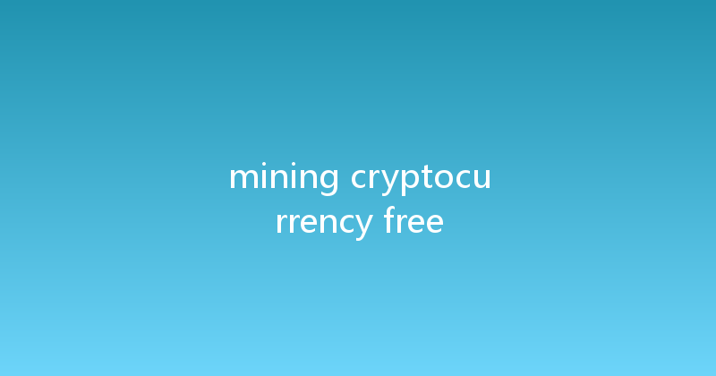 mining cryptocurrency free 