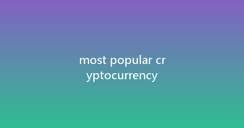 most popular cryptocurrency 