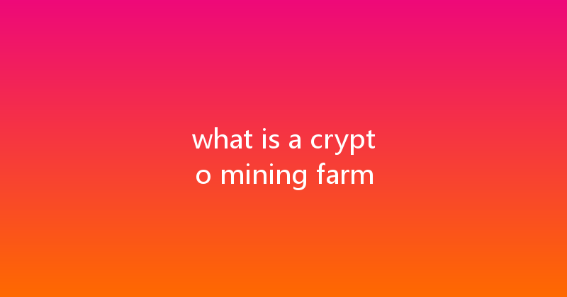 what is a crypto mining farm 