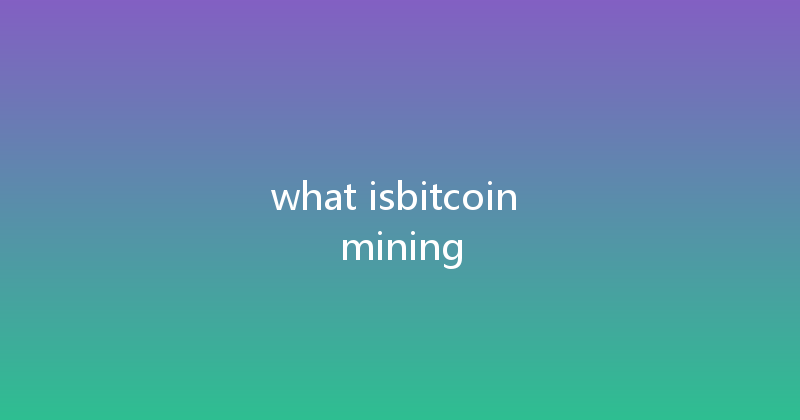 what isbitcoin mining 